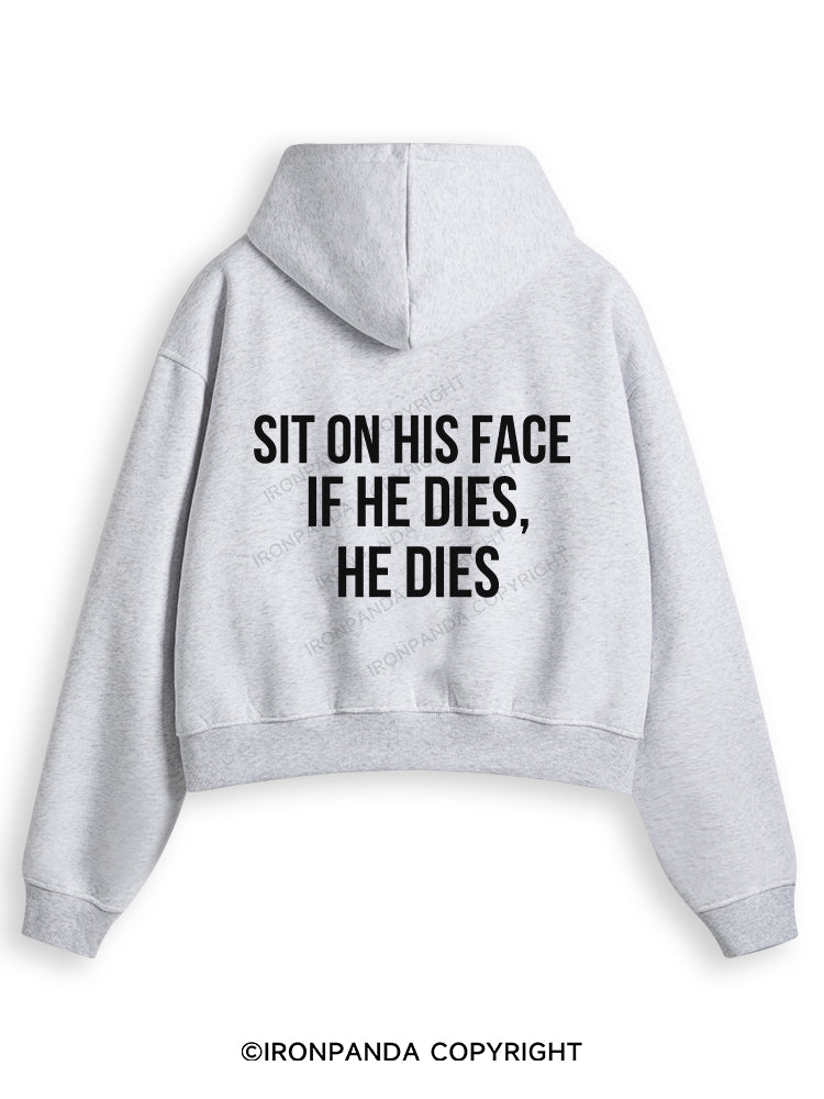 SIT ON HIS FACE. IF HE DIES, HE DIES Fleece Crop Zip Up Hoodie