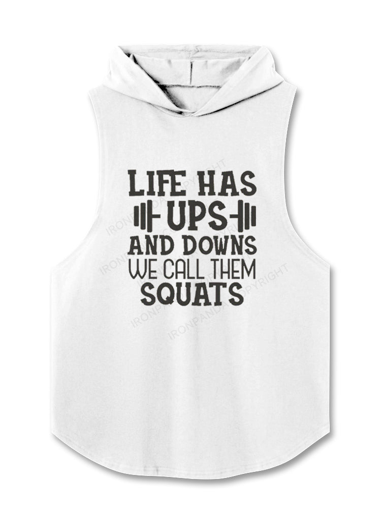 LIFE HAS UPS AND DOWNS WE CALL THEM SQUATS Hooded Tank
