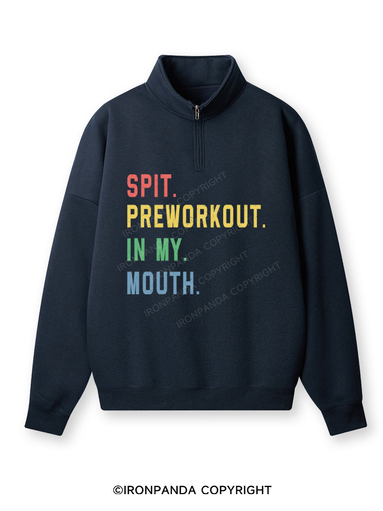 pit Preworkout In My Mouth Quarter-Zip Fleece Sweatshirt
