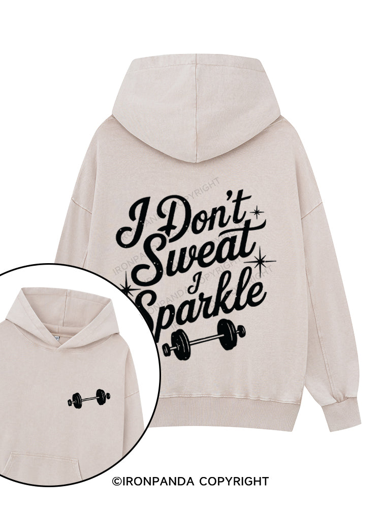 I DON'T SWEAT I SPARKLE FUNNY WORKOUT Printed Washed Gym Hoodie