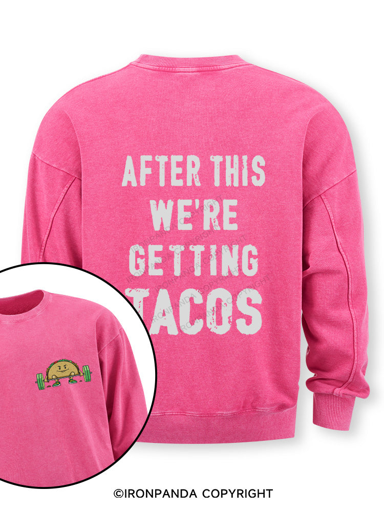 After This We're Getting Tacos Double-Sided Printed Washed Sweatshirt