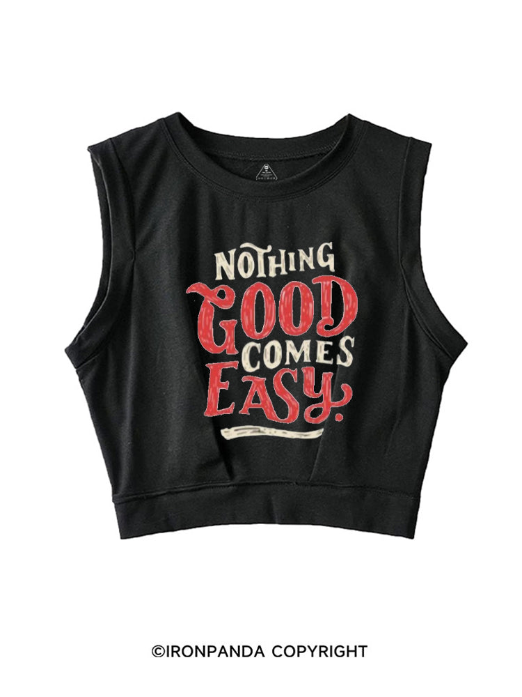 NOTHING GOOD COMES EASY SLEEVELESS CROP TOPS