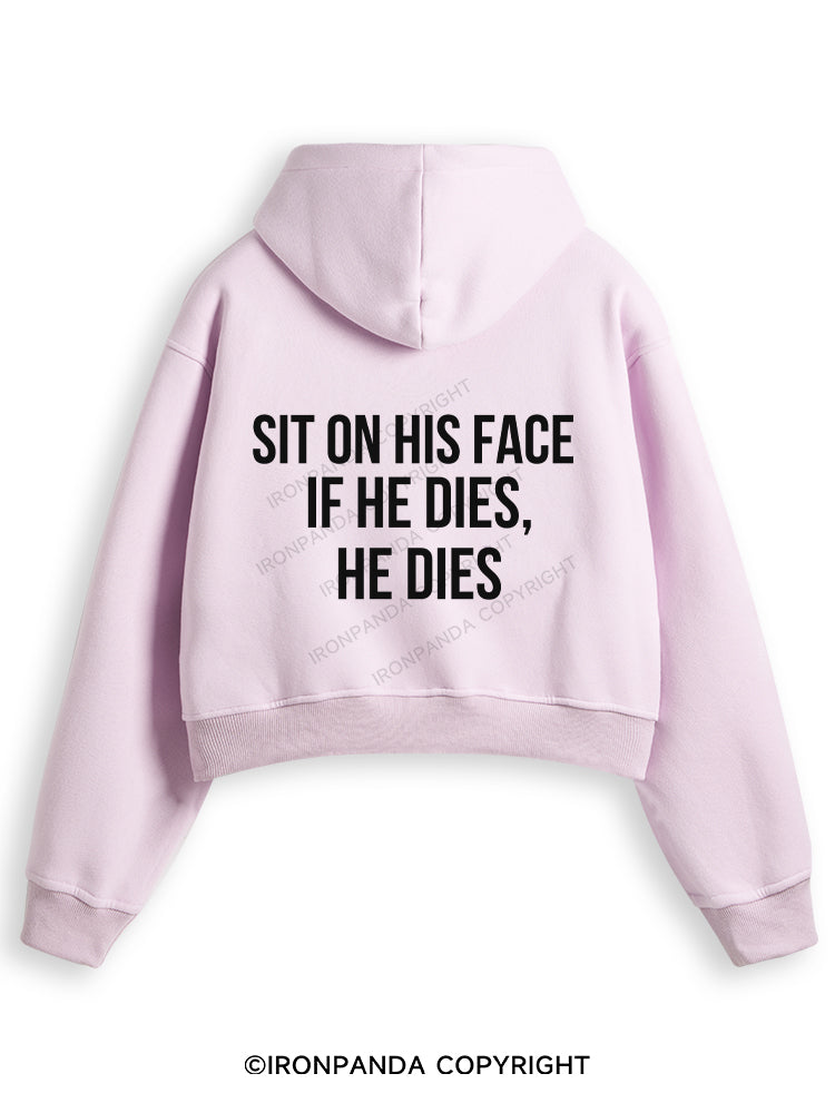 SIT ON HIS FACE. IF HE DIES, HE DIES Fleece Crop Zip Up Hoodie