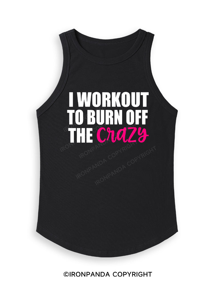 I WORKOUT TO BURN OFF THE CRAZY Fitted Tank Top
