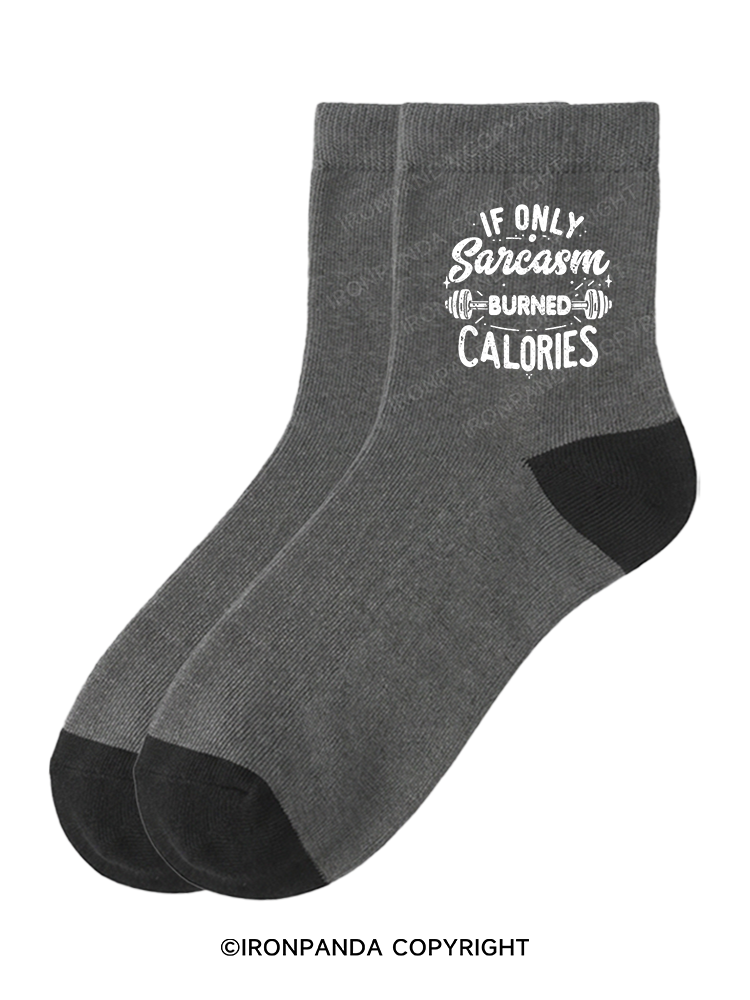 If Only Sarcasm Burned Calories Funny Crew Socks