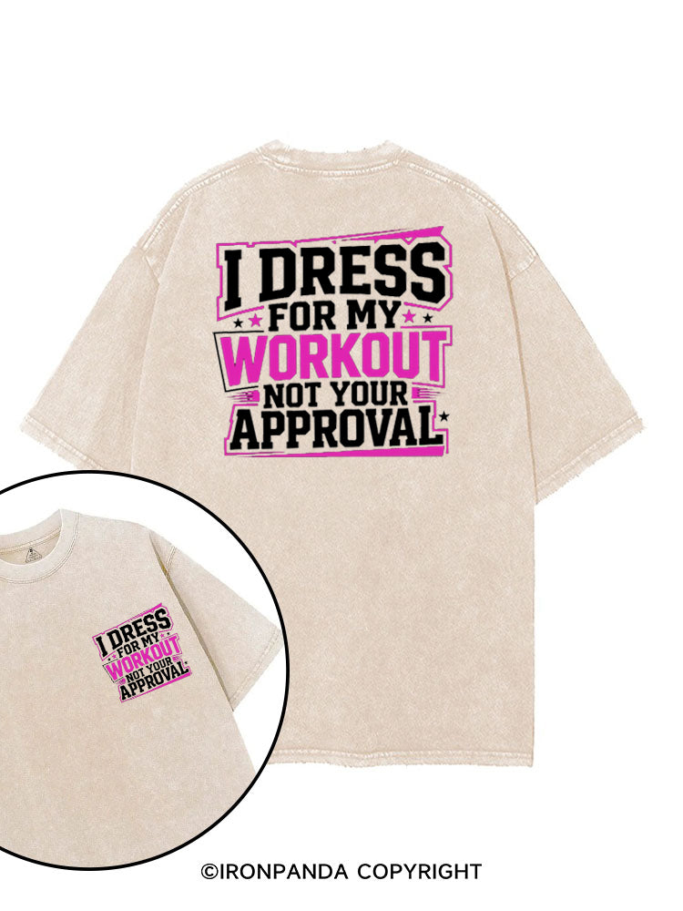 I DRESS FOR MY WORKOUT NOT YOUR APPROVAL printed Gym Shirt