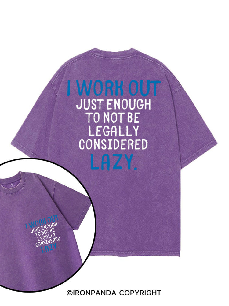I WORK OUT JUST ENOUGH TO NOT BE LEGALLY CONSIDERED LAZY printed Gym Shirt