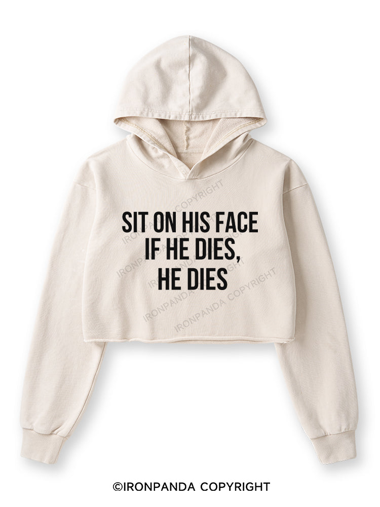 SIT ON HIS FACE. IF HE DIES, HE DIES Washed Crop Hoodie