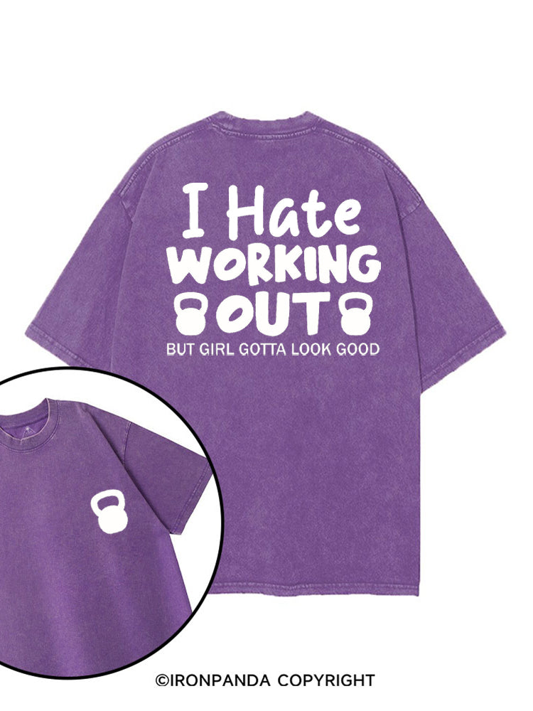 I HATE WORKING OUT BUT GIRL GOTTA LOOK GOOD printed Gym Shirt