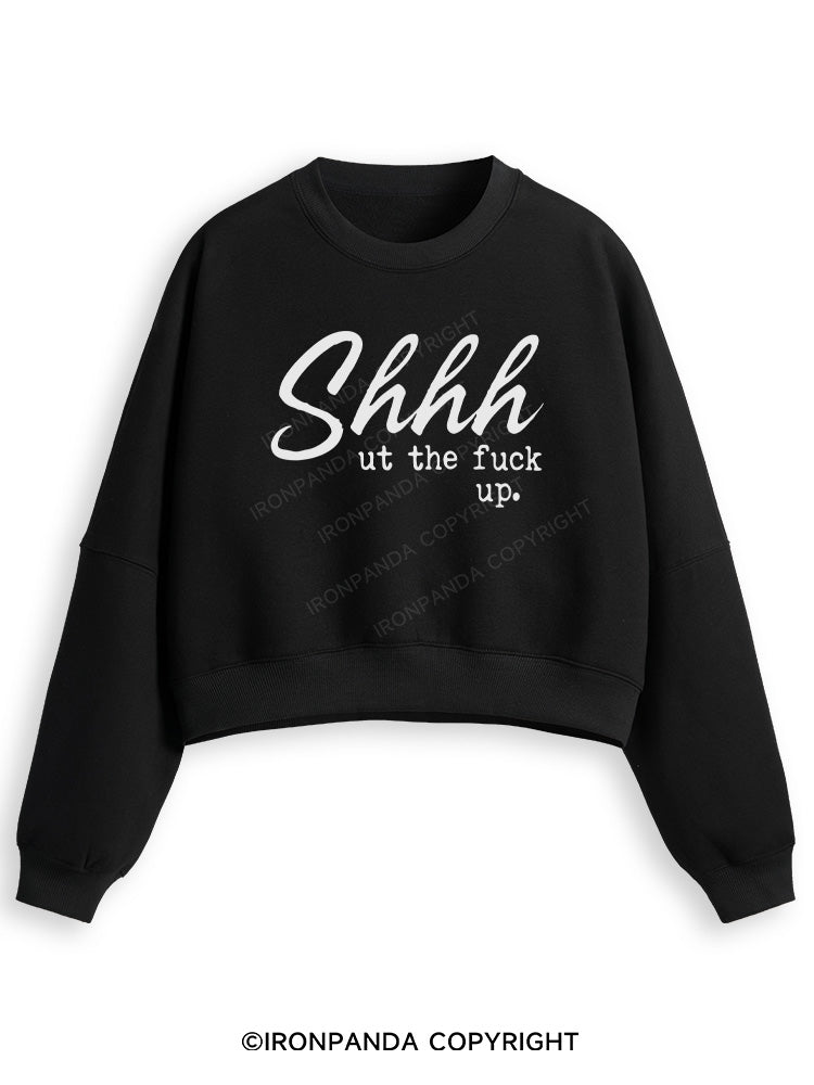 SHHH UT THE FUCK UP Fleece Crop Sweatshirt