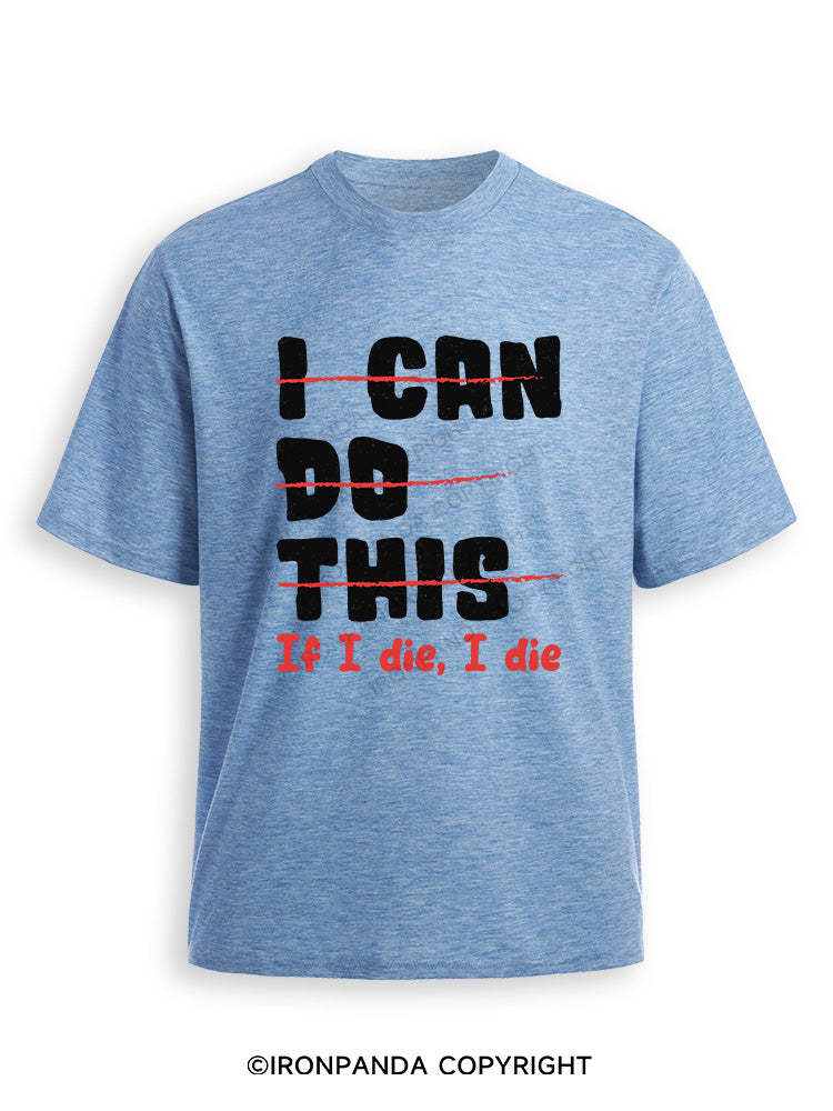 I CAN DO THIS, If I die, I die Ultra Soft Heather T-Shirt