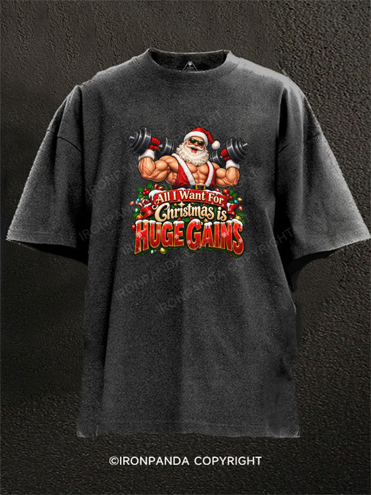 All I Want For Christmas is HUGE GAINS Washed Gym Shirt