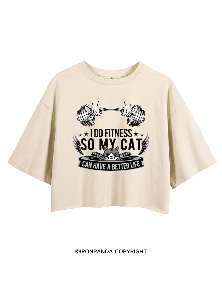I DO FITNESS SO MY CAT CAN HAVE A BETTER LIFE CROP TOPS