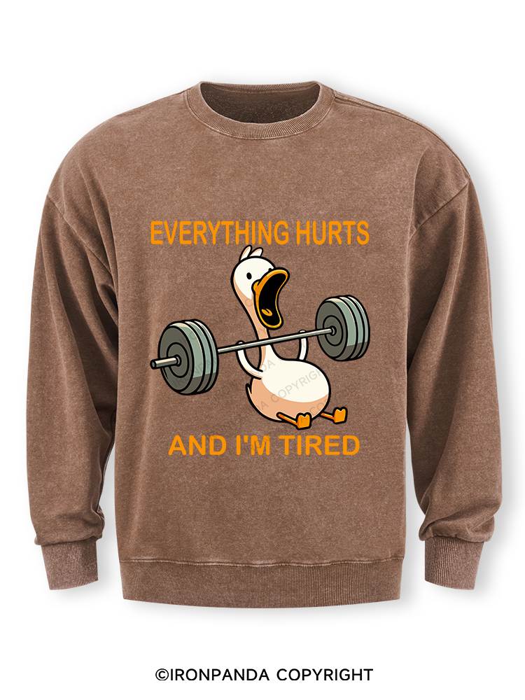 EVERYTHING HURTS AND I'M TIRED DUCK Washed Sweatshirt