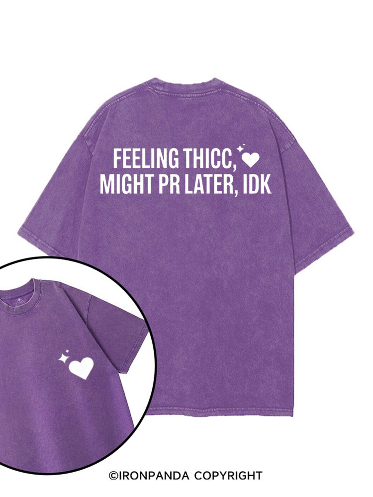 FEELING THICC, MIGHT PR LATER, IDK printed Gym Shirt