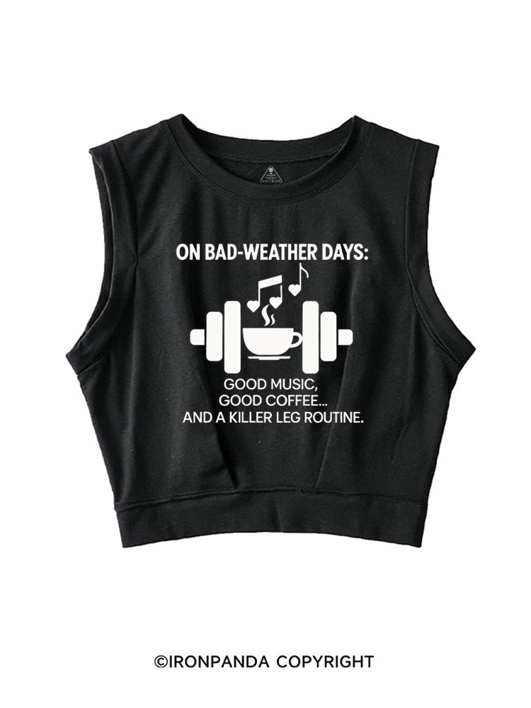 ON BAD-WEATHER DAYS GOOD MUSIC GOOD COFFEE AND A KILLER LEG ROUTINE SLEEVELESS CROP TOPS