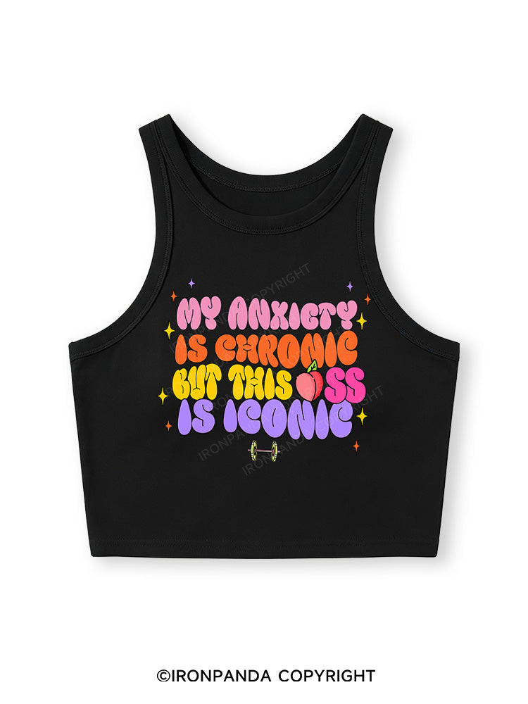 MY ANXIETY IS CHRONIC BUT THIS ASS IS ICONIC Fitted Crop Tank Top