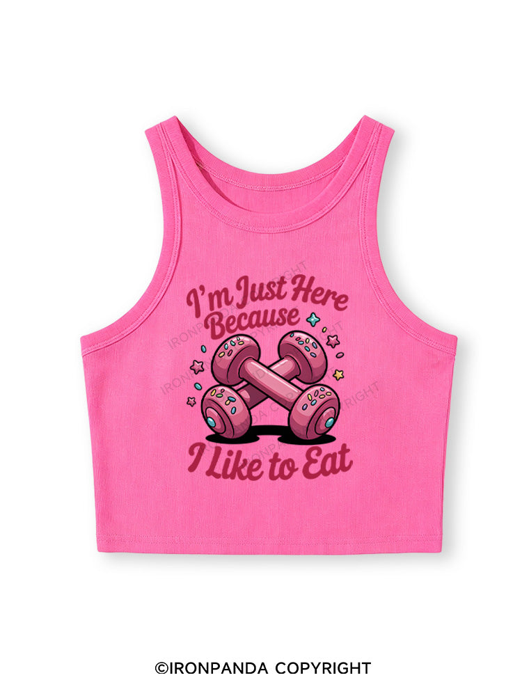 I'M JUST HERE BECAUSE I LIKE TO EAT Fitted Crop Tank Top