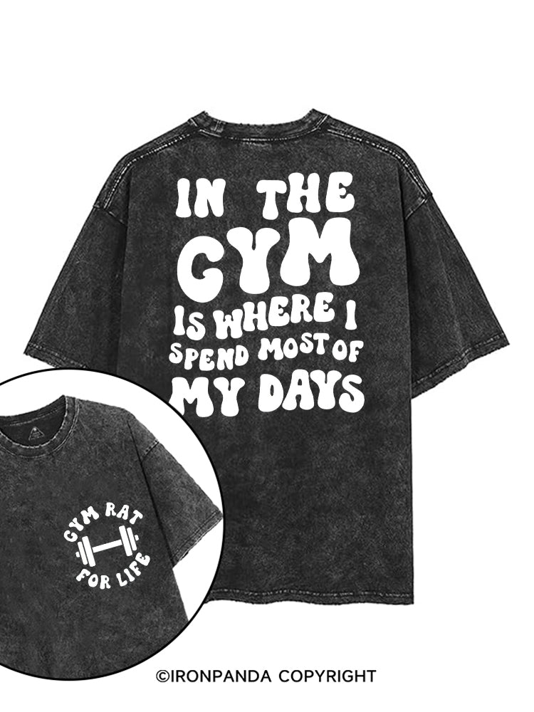 IN THE GYM IS WHERE I SPEND MOST OF MY DAYS printed Gym Shirt