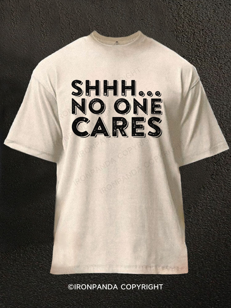 Shhh No One Cares Sarcastic Washed Gym Shirt