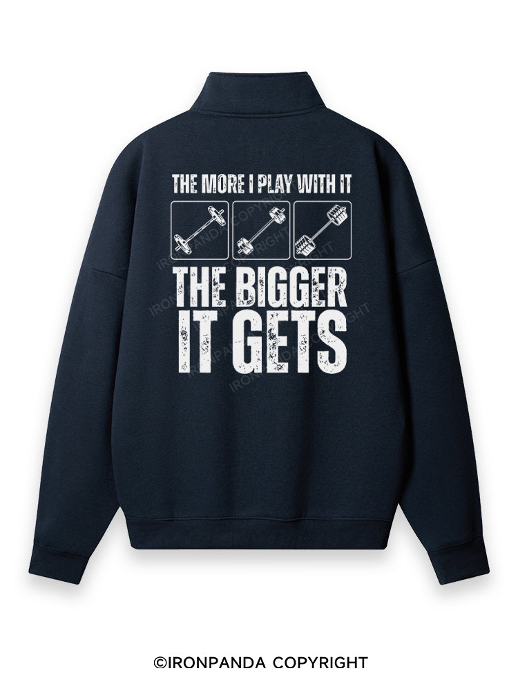 THE MORE I PLAY WITH IT THE BIGGER IT GETS Back Printed Quarter-Zip Fleece Sweatshirt