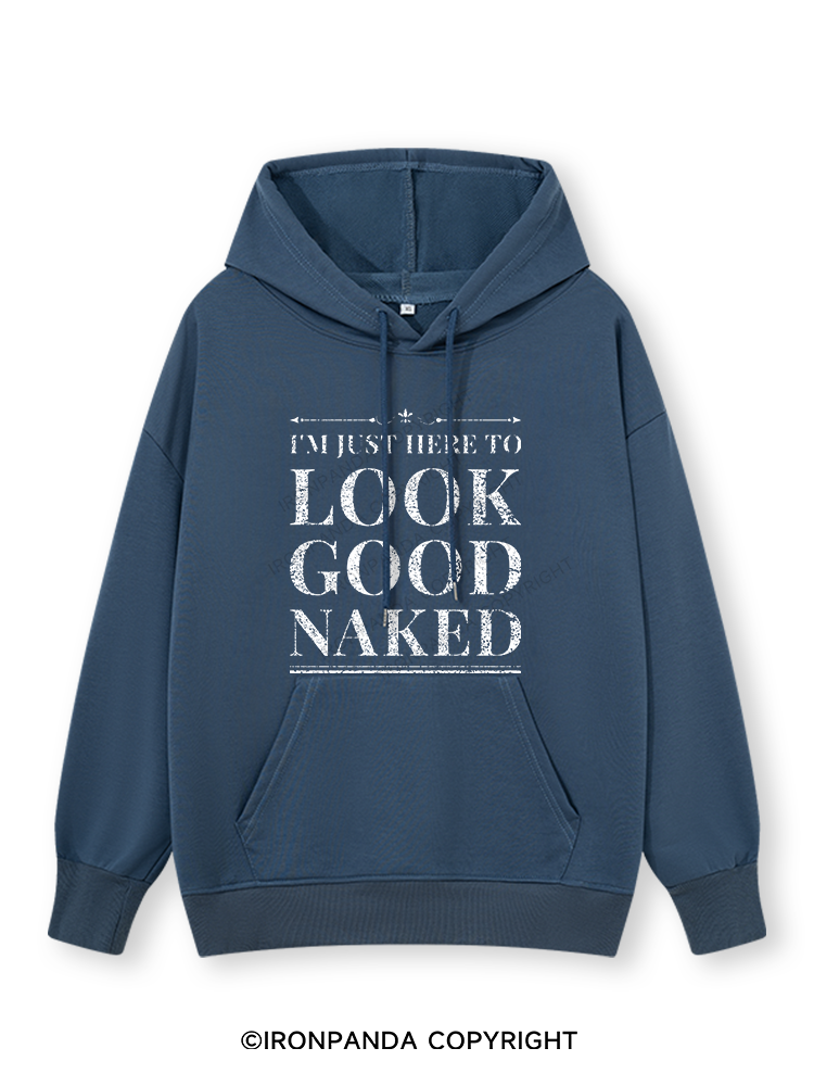 I'M JUST HERE TO LOOK GOOD NAKED Classic Gym Hoodie