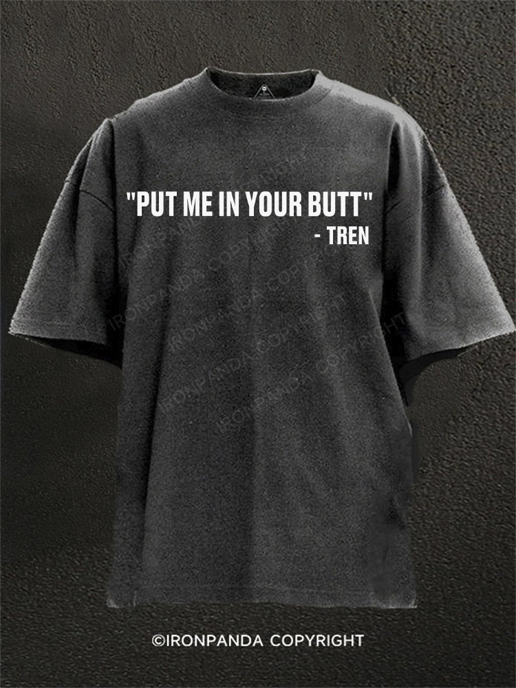 Put Me In Your Butt Tren Washed Gym Shirt