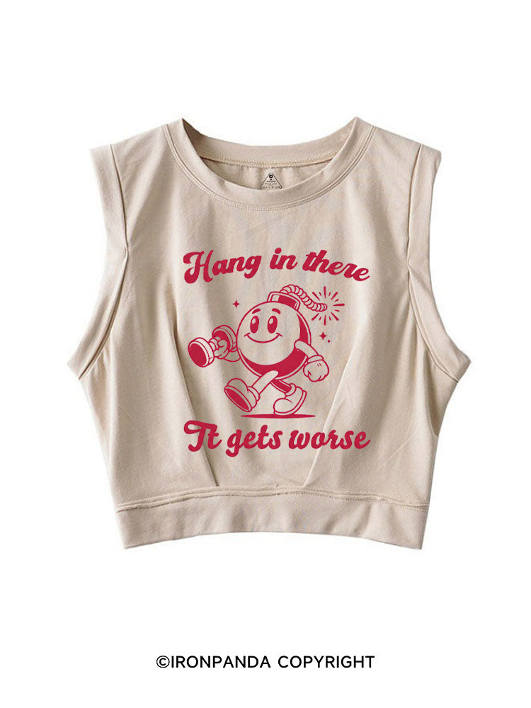 HANG IN THERE IT GETS WORSE FUNNY WORKOUT SLEEVELESS CROP TOPS