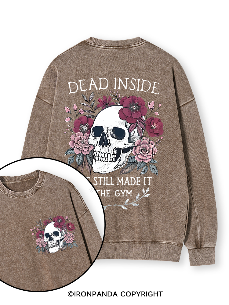 DEAD INSIDE BUT STILL MADE IT TO THE GYM Double-Sided Printed Washed Sweatshirt