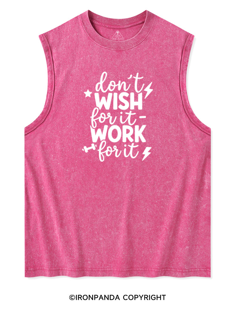 DON'T WISH FOR IT WORK FOR IT Washed Tank