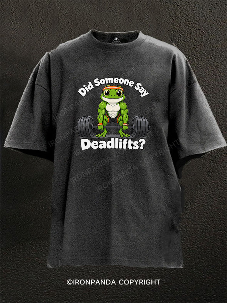 Did Someone Say Deadlifts Washed Gym Shirt