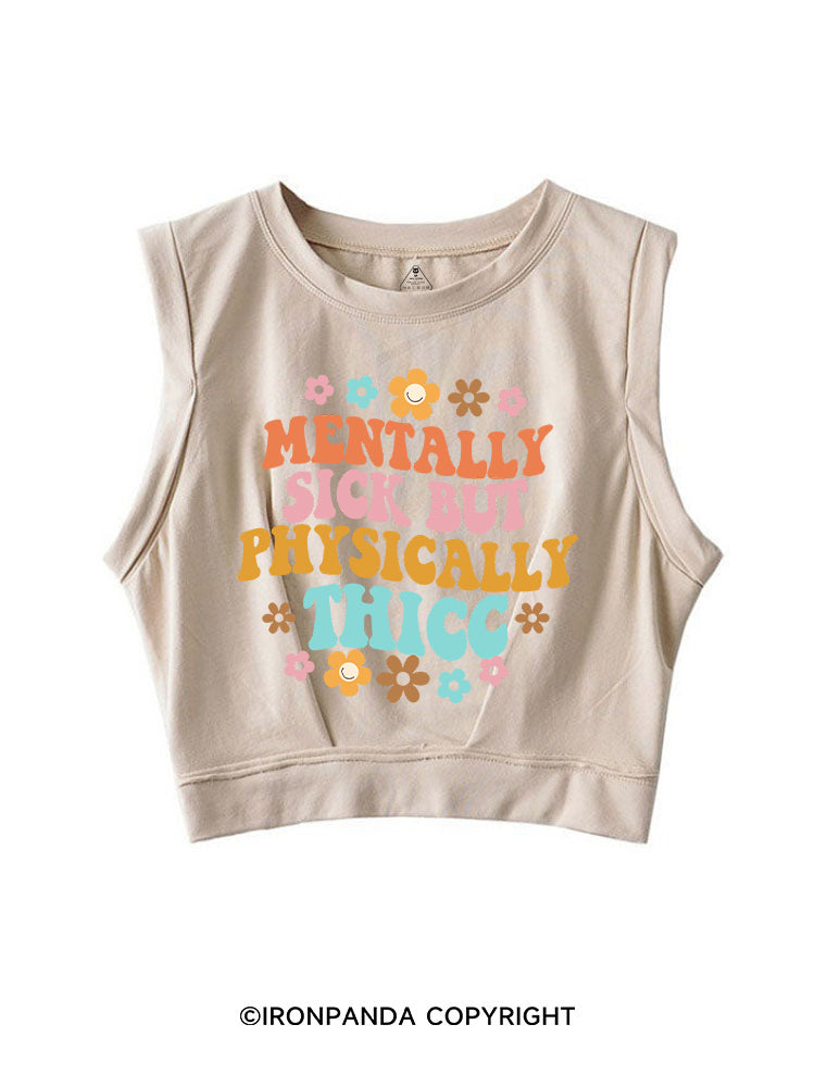 MENTALLY SICK BUT PHYSICALLY THICC FUNNY FITNESS SLEEVELESS CROP TOPS