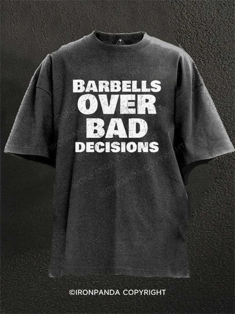 Barbells over bad decisions Washed Gym Shirt