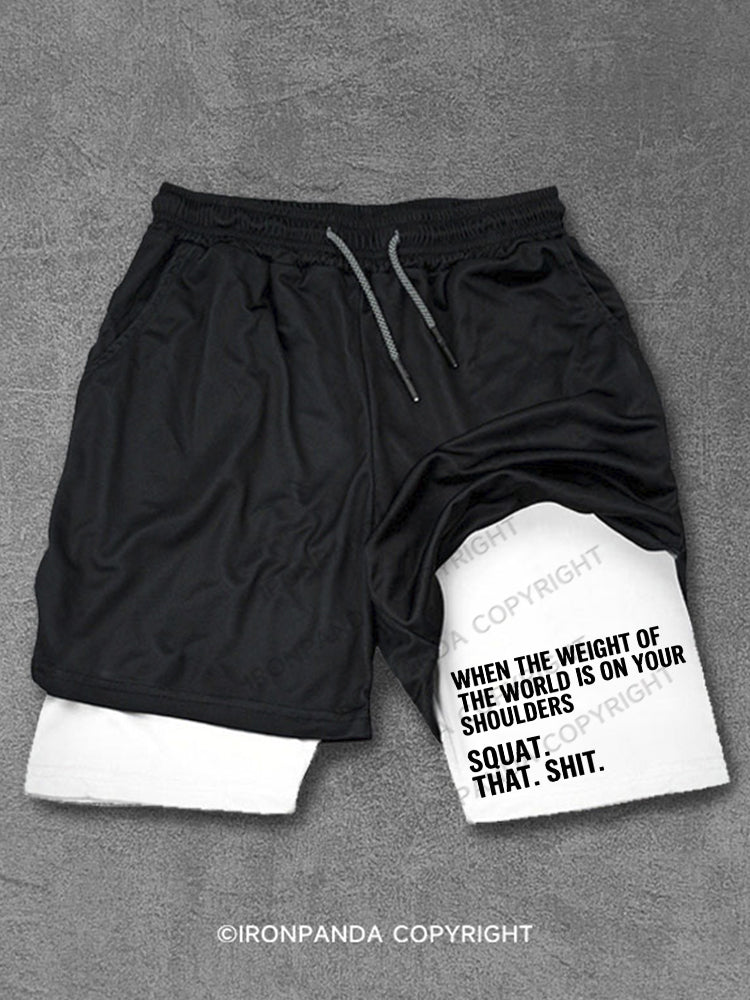 When The Weight Of The World Is On Your Shoulders Squat Shit Performance Training Shorts