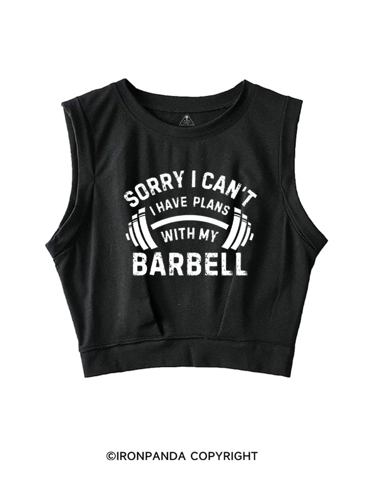 SORRY I CAN'T I HAVE PLANS WITH MY BARBELL SLEEVELESS CROP TOPS