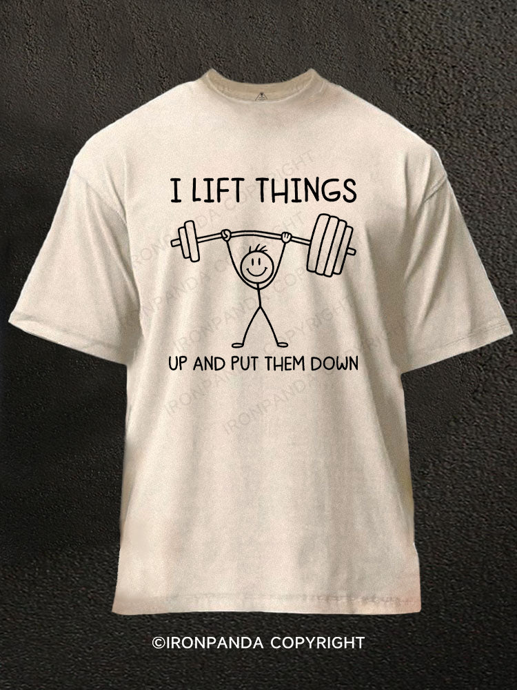 I Lift Things up and Put Them Down Funny Lifting Washed Gym Shirt