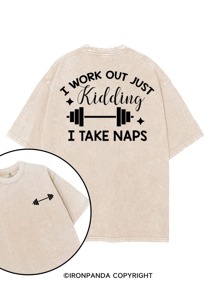 I WORK OUT JUST KIDDING I TAKE NAPS printed Gym Shirt