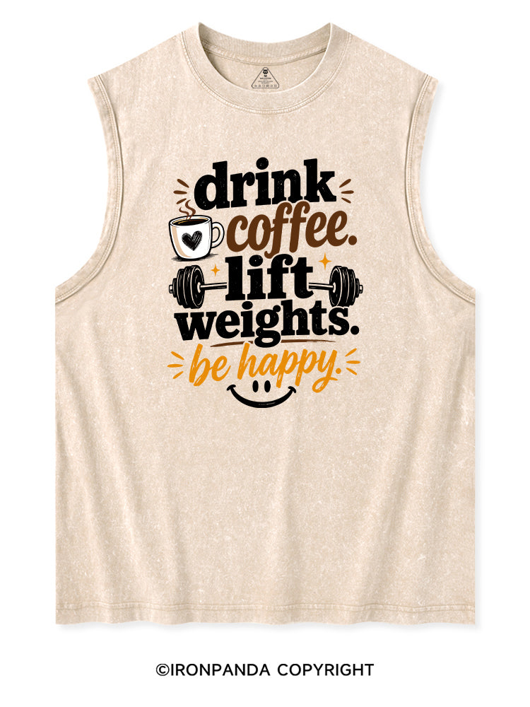 DRINK COFFEE. LIFT WEIGHTS. BE HAPPY Washed Tank