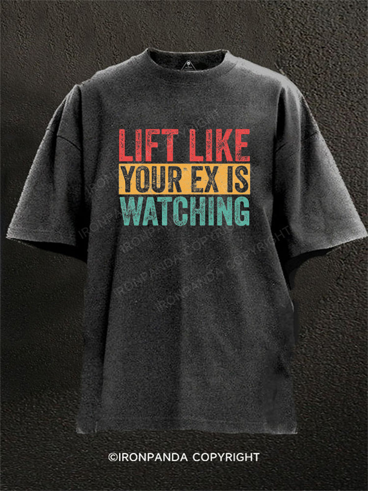 LIFT LIKE YOUR EX IS WATCHING Washed Gym Shirt