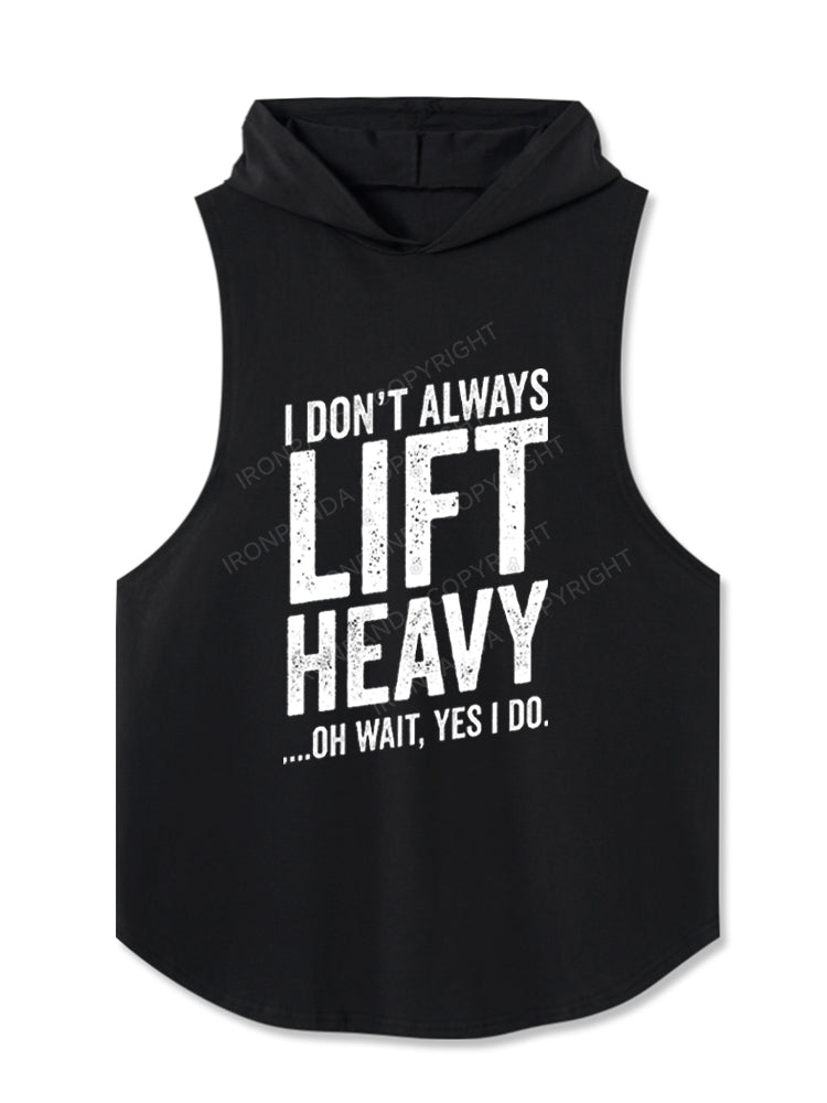 I DON'T ALWAYS LIFT HEAVY …OH WAIT, YES I DO Hooded Tank