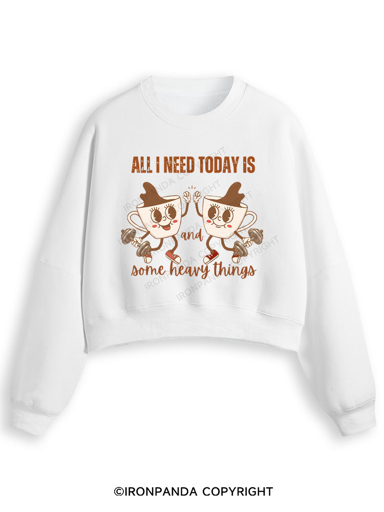 ALL I NEED TODAY IS A LITTLE BIT OF COFFEE AND SOME HEAVY THINGS Fleece Crop Sweatshirt