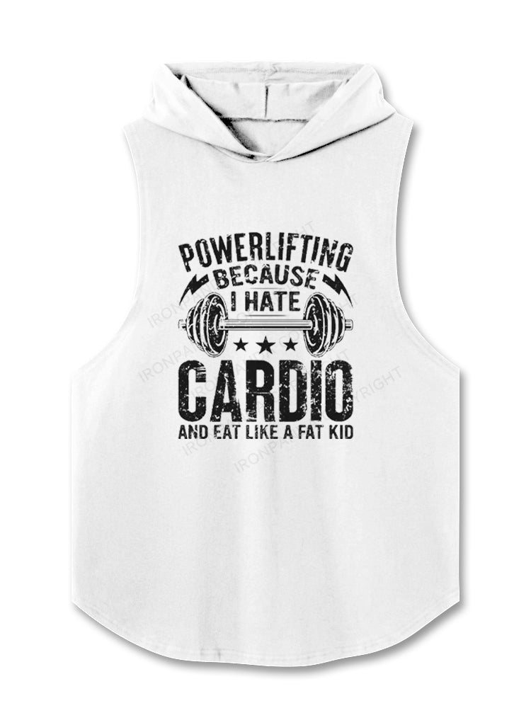 POWERLIFTING BECAUSE I HATE CARDIO AND EAT LIKE A FAT KID Hooded Tank