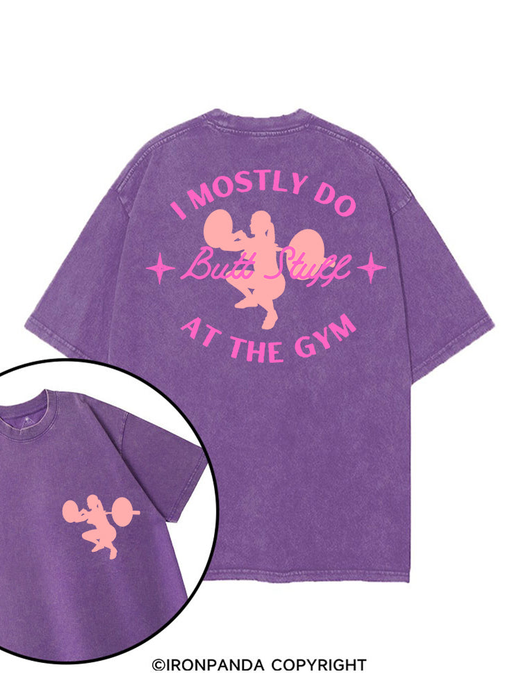 I MOSTLY DO BUTT STUFF AT THE GYM STRONG printed Gym Shirt