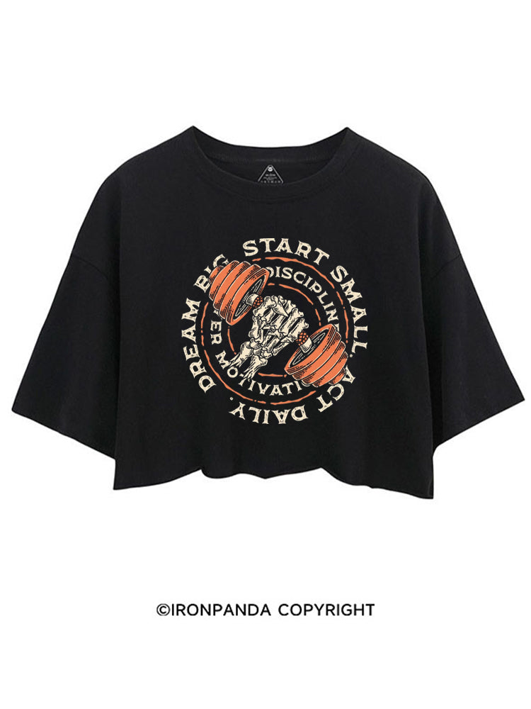 DREAM BIG START SMALL ACT DAILY DISCIPLINE OVER MOTIVATION CROP TOPS