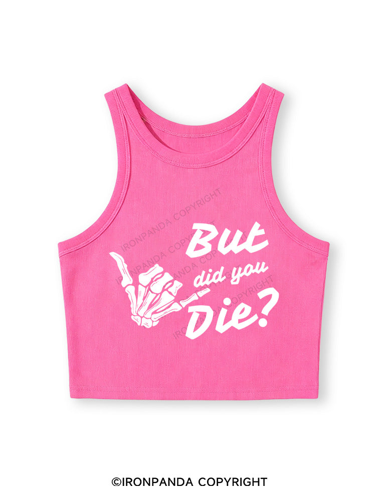 BUT DID YOU DIE Fitted Crop Tank Top