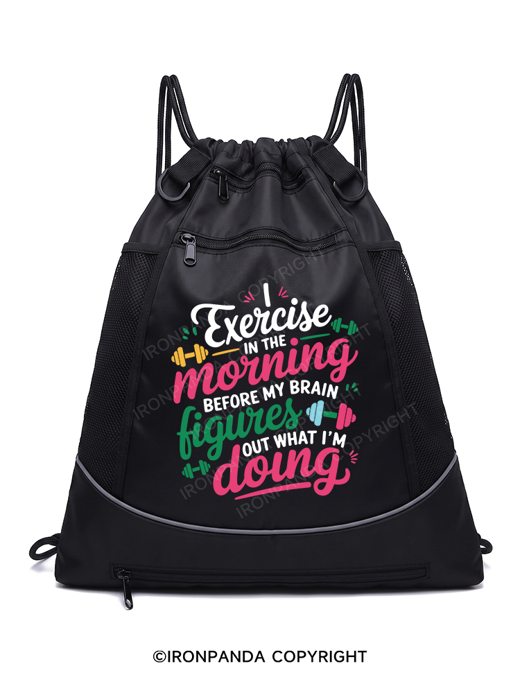 I EXERCISE IN THE MORNING Gym Drawstring Bag
