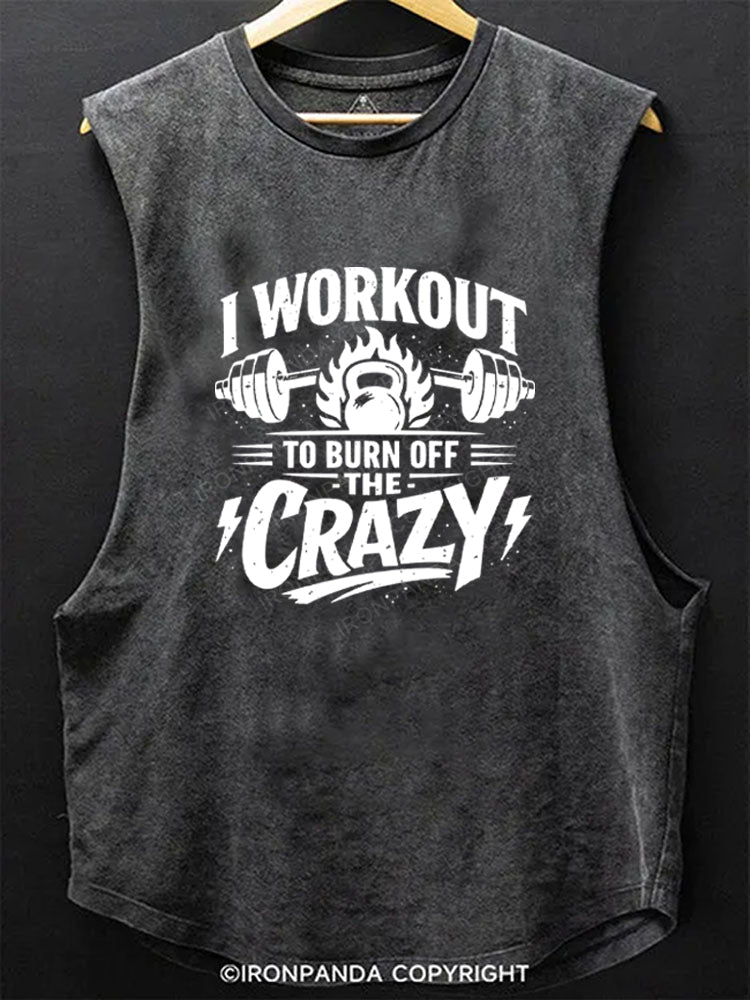 I Workout To Burn Off The Crazy Scoop Bottom Cotton Tank