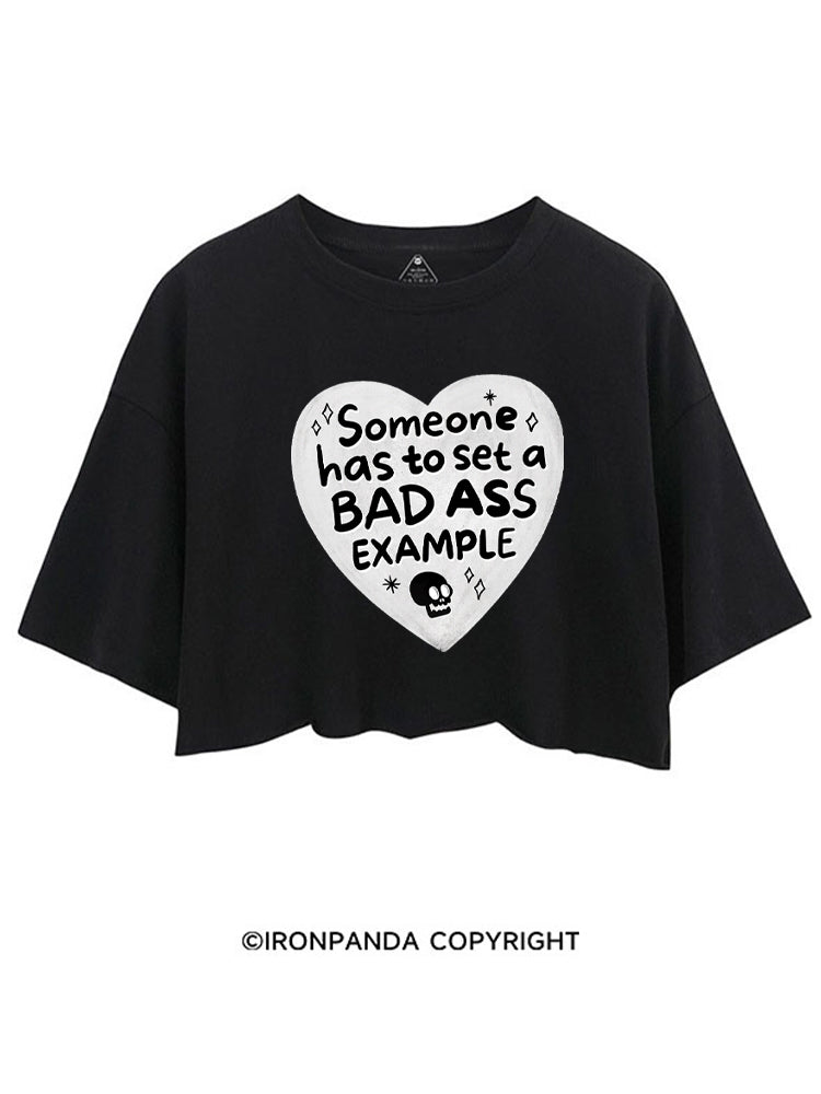 SOMEONE HAS TO SET A BAD ASS EXAMPLE CROP TOPS