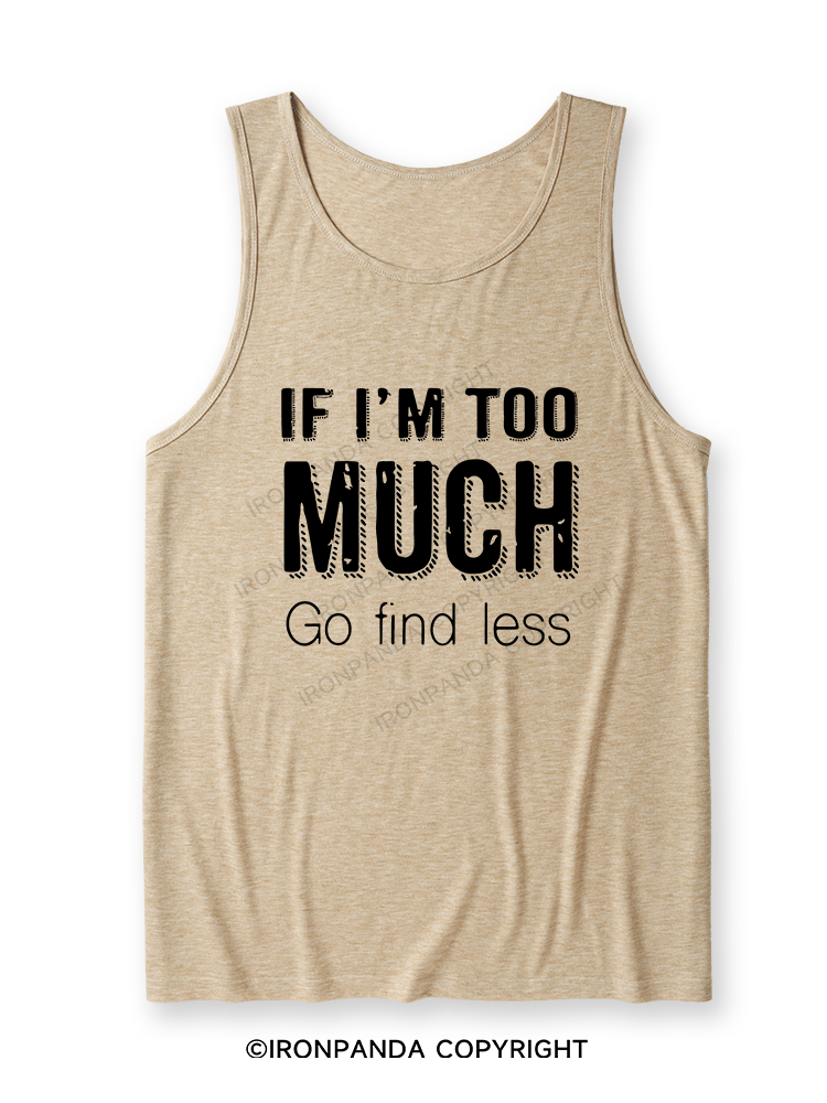 IF I'M TOO MUCH GO FIND LESS Ultra Soft Heather Tank