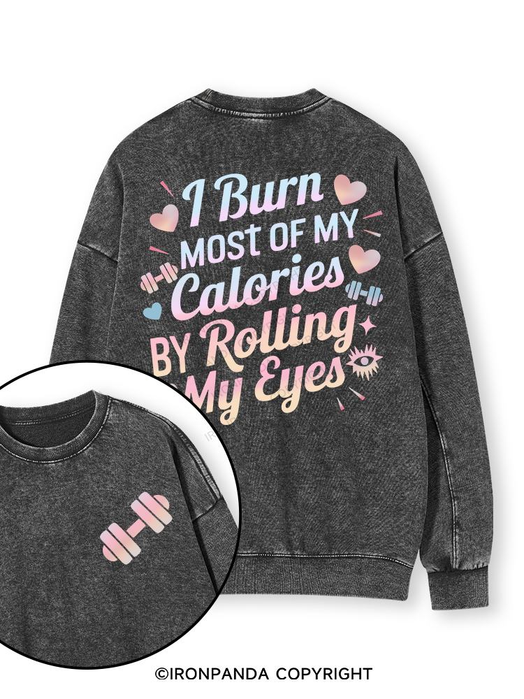 I BURN OF MY CALORIES BY ROLLING MY EYES Double-Sided Printed Washed Sweatshirt